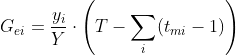 G_{ei}=\frac{y_{i}}{Y}\cdot \left ( T-\sum _{i} (t_{mi}-1)\right )